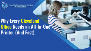 Read more about the article Why Every Cleveland Office Needs an All-In-One Printer (And Fast)