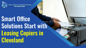 Read more about the article Smart Office Solutions Start with Leasing Copiers in Cleveland