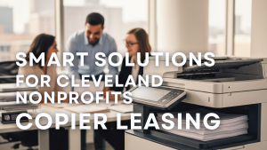 Read more about the article Why Copier Leasing Is a Smart Choice for Cleveland Nonprofits